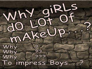 Name:  Why girls do lot of makeup.jpg
Views: 556
Size:  27.5 KB