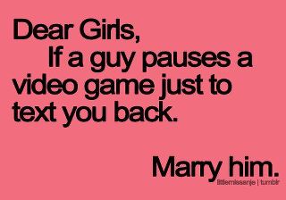 Name:  Dear girl if a guy pauses a Video Game.jpg
Views: 886
Size:  12.7 KB