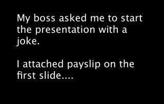Name:  My boss asked me to start presentation with the Joke .jpg
Views: 514
Size:  8.7 KB